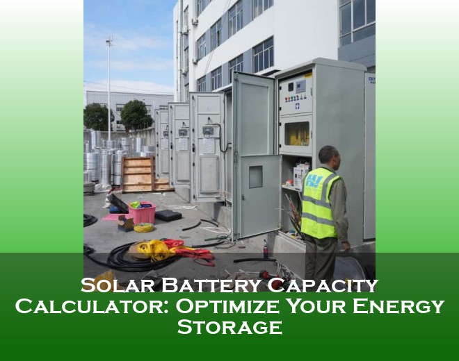 Solar Battery Capacity Calculator: Optimize Your Energy Storage